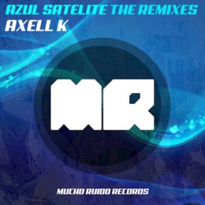  Axell K - Azul Satelite (The Remixes) 2014 