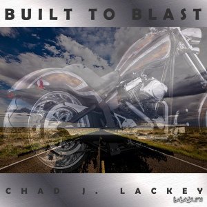  Chad J. Lackey - Built To Blast (2014) 