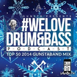  Gunsta Presents - #WeLoveDrum&Bass Podcast Top 50 2014 (2015) 