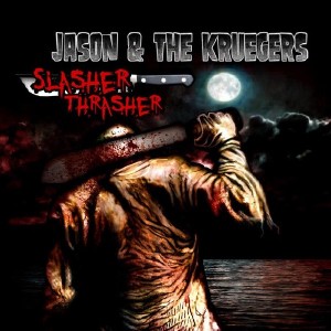  Jason & the Kruegers - Slasher Thrasher (2015) 