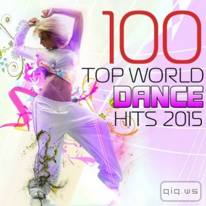  100 Top World Dance Hits 2015 (2015) 