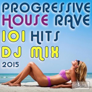  101 Progressive House Rave Hits DJ Mix 2015 (2015) 