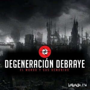  Degeneraciуn Debraye - El Mundo Y Sus Demonios (2013) 
