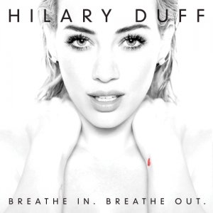  Hilary Duff - Breathe In. Breathe Out. (Deluxe Version) (2015) 