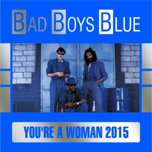  Bad Boys Blue - You're a Woman (2015) 