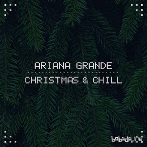  Ariana Grande - Christmas & Chill [EP] (2015) 