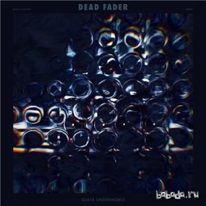  Dead Fader - Glass Underworld (2015) 