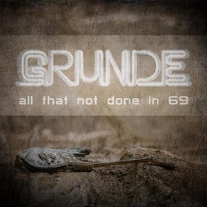  Grunde - All That Not Done In 69 (2016) 