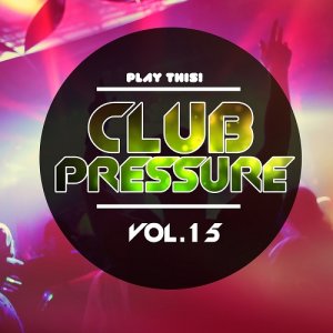  Club Pressure, Vol. 15 - The Progressive and Clubsound Collection (2015) 