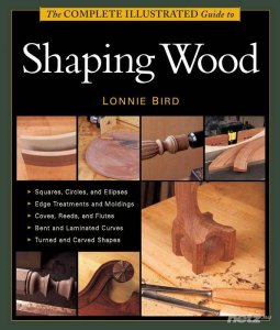 The Complete Illustrated Guide to Shaping Wood 