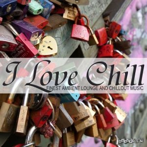  I Love Chill: Finest Ambient Lounge and Chillout Music (2016) 