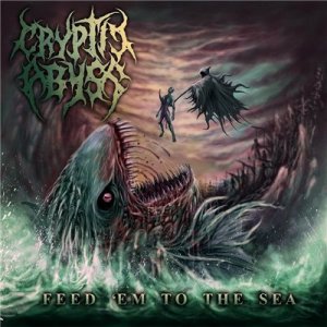 Cryptic Abyss - Feed 'Em To The Sea (2016) 