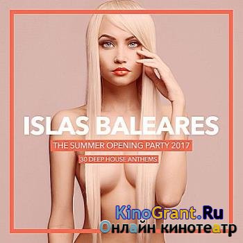 VA - Islas Baleares: The Summer Opening Party 2017 (30 Deep House Anthems) (2017)